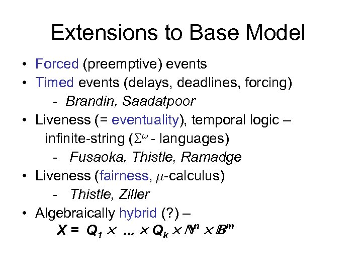 Extensions to Base Model • Forced (preemptive) events • Timed events (delays, deadlines, forcing)