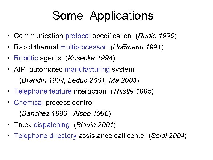 Some Applications • Communication protocol specification (Rudie 1990) • Rapid thermal multiprocessor (Hoffmann 1991)