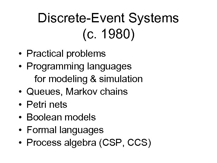 Discrete-Event Systems (c. 1980) • Practical problems • Programming languages for modeling & simulation