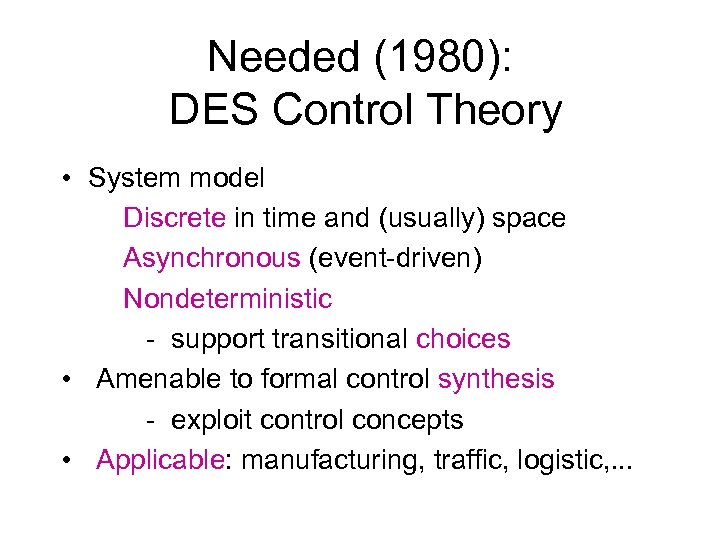 Needed (1980): DES Control Theory • System model Discrete in time and (usually) space