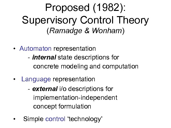 Proposed (1982): Supervisory Control Theory (Ramadge & Wonham) • Automaton representation - internal state