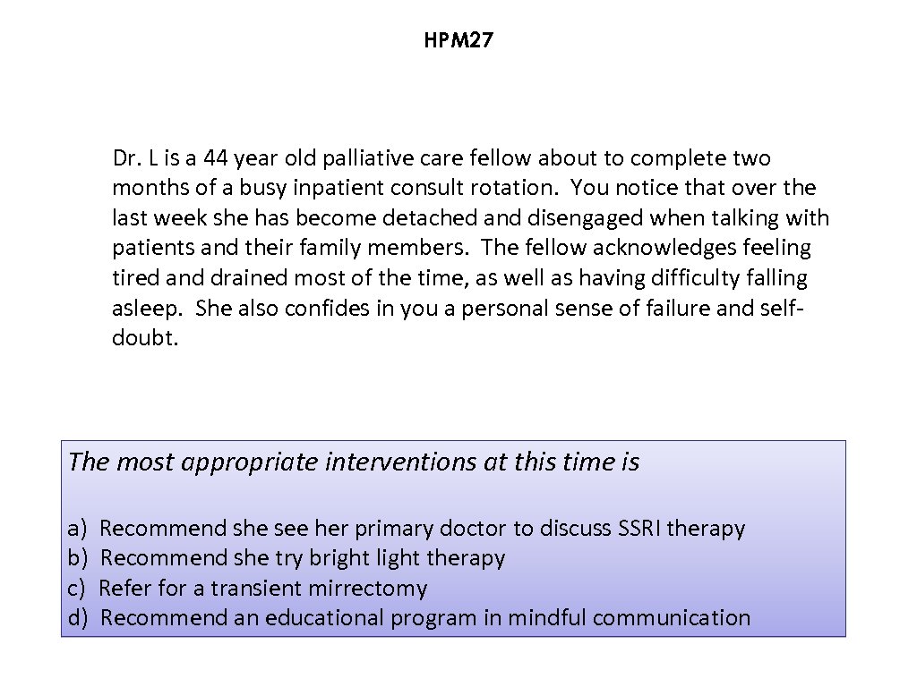 HPM 27 Dr. L is a 44 year old palliative care fellow about to