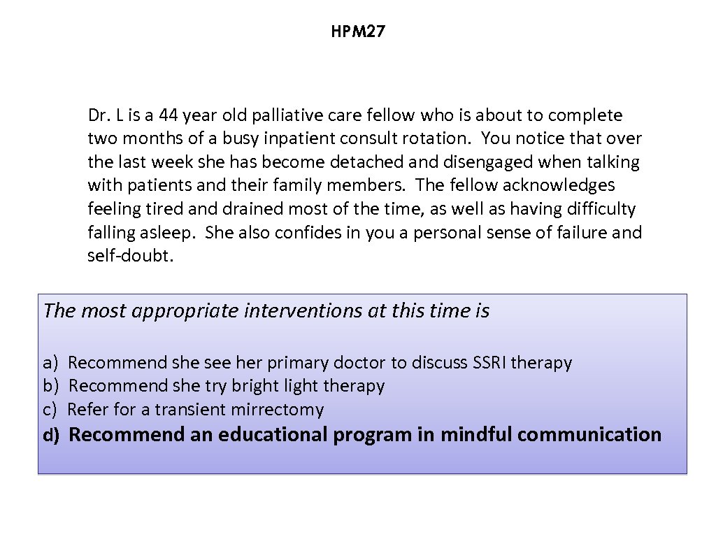 HPM 27 Dr. L is a 44 year old palliative care fellow who is
