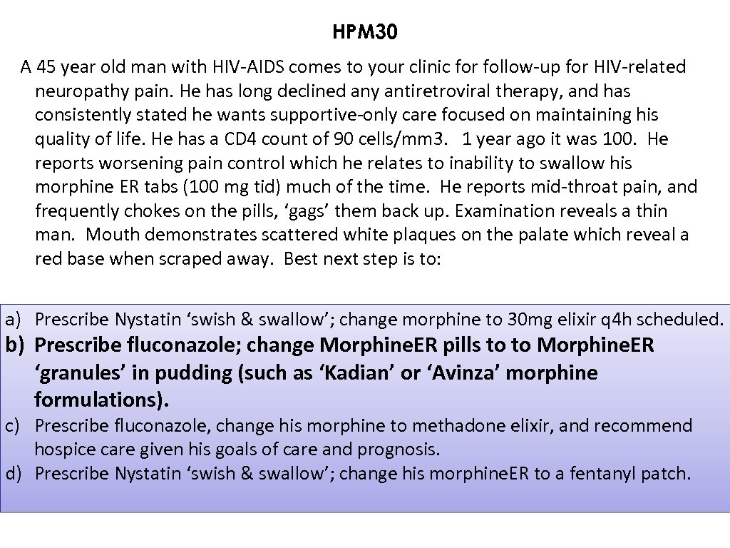 HPM 30 A 45 year old man with HIV-AIDS comes to your clinic for