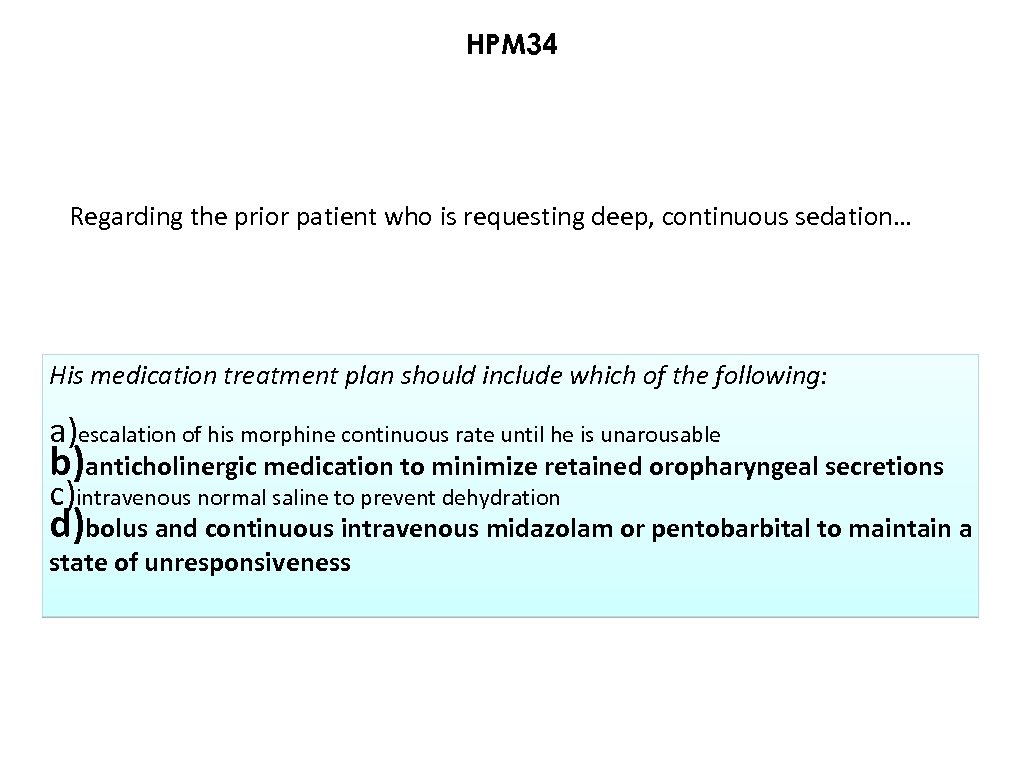 HPM 34 Regarding the prior patient who is requesting deep, continuous sedation… His medication