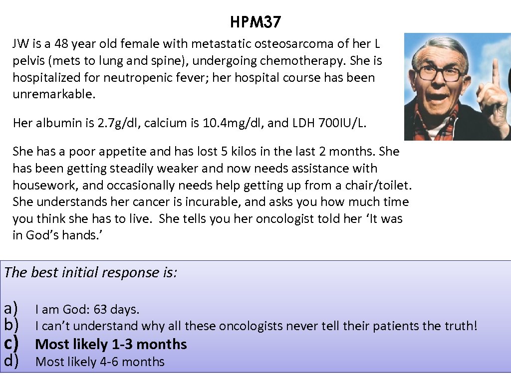 HPM 37 JW is a 48 year old female with metastatic osteosarcoma of her
