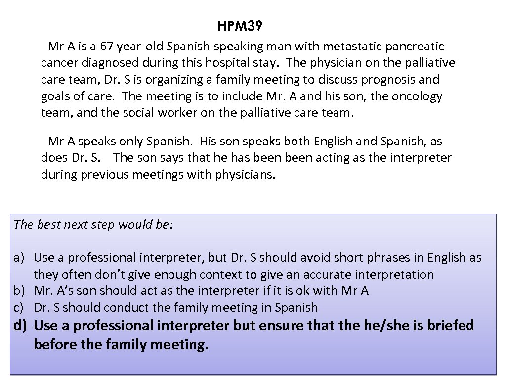 HPM 39 Mr A is a 67 year-old Spanish-speaking man with metastatic pancreatic cancer