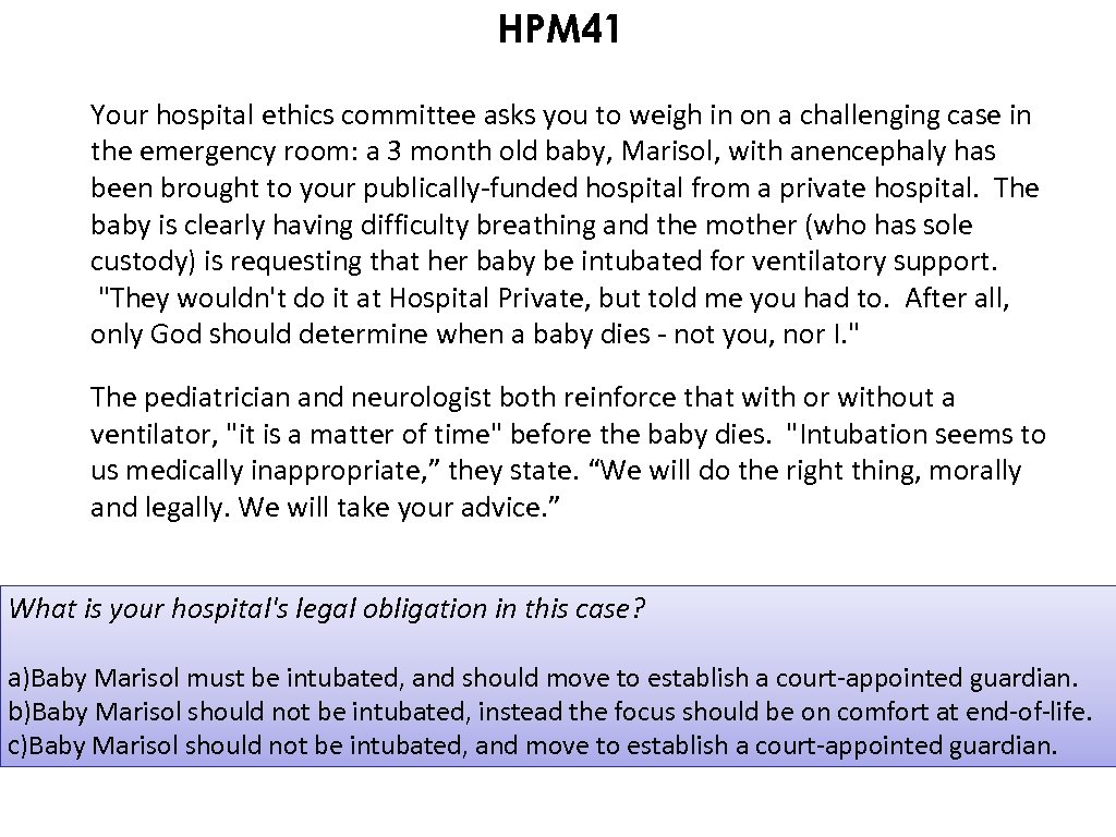 HPM 41 Your hospital ethics committee asks you to weigh in on a challenging
