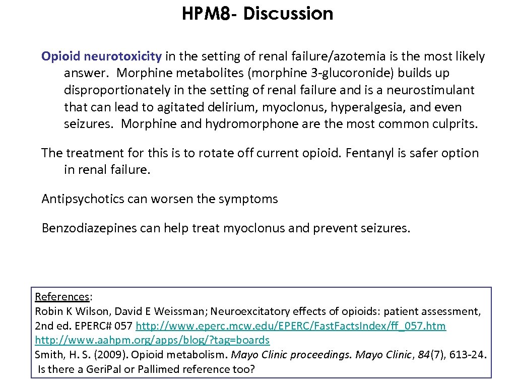 HPM 8 - Discussion Opioid neurotoxicity in the setting of renal failure/azotemia is the