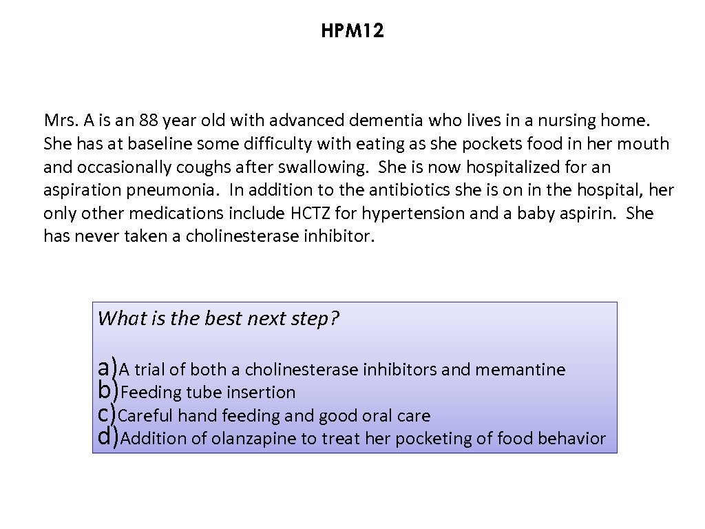 HPM 12 Mrs. A is an 88 year old with advanced dementia who lives