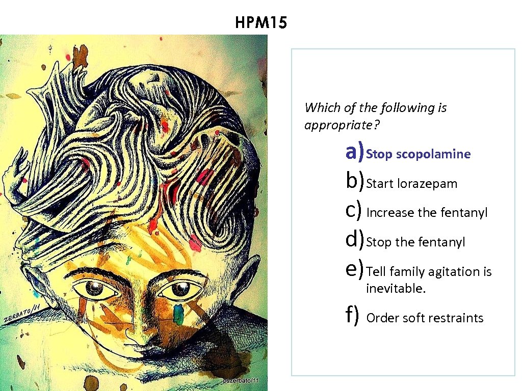 HPM 15 Which of the following is appropriate? a) Stop scopolamine b)Start lorazepam c)