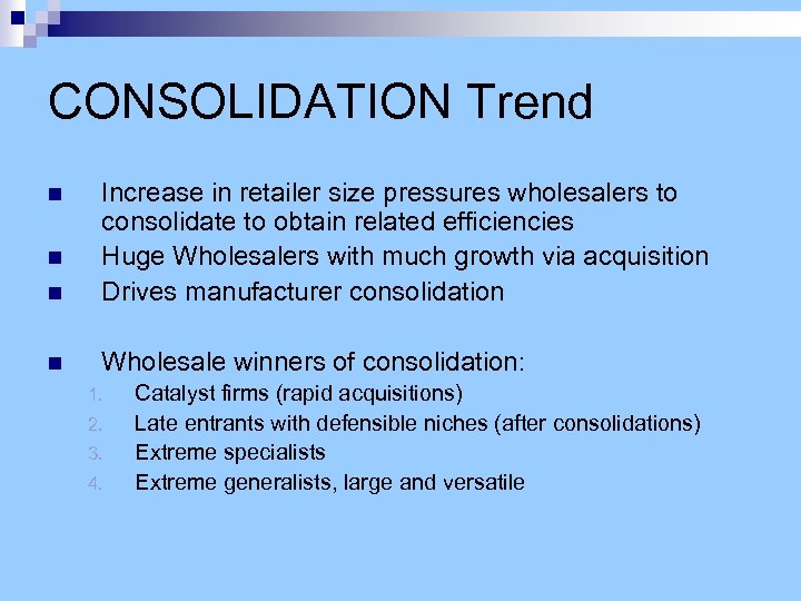 CONSOLIDATION Trend n Increase in retailer size pressures wholesalers to consolidate to obtain related