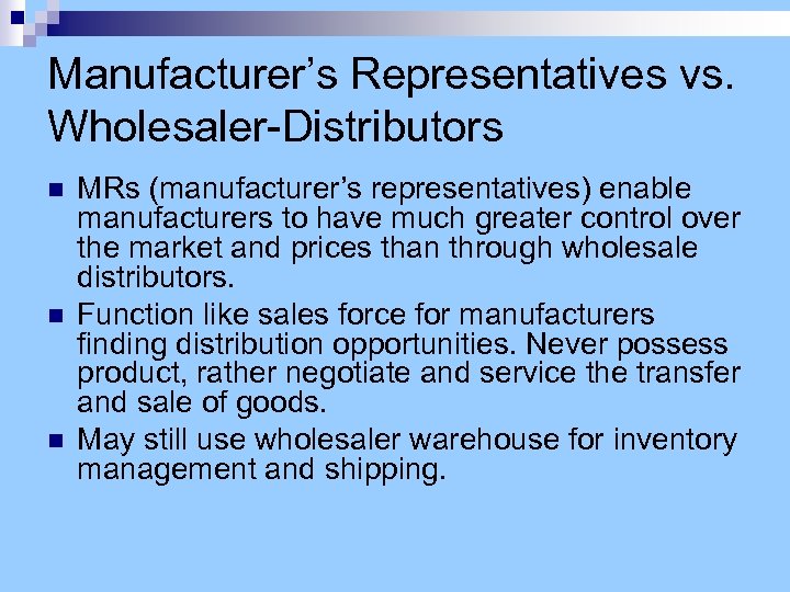 Manufacturer’s Representatives vs. Wholesaler-Distributors n n n MRs (manufacturer’s representatives) enable manufacturers to have