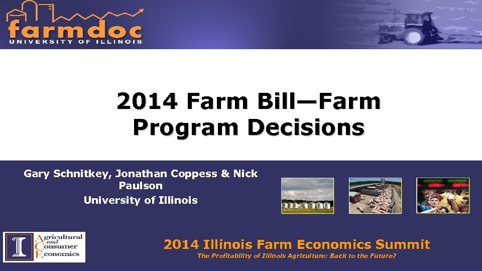 2014 Farm Bill—Farm Program Decisions Gary Schnitkey, Jonathan Coppess & Nick Paulson University of