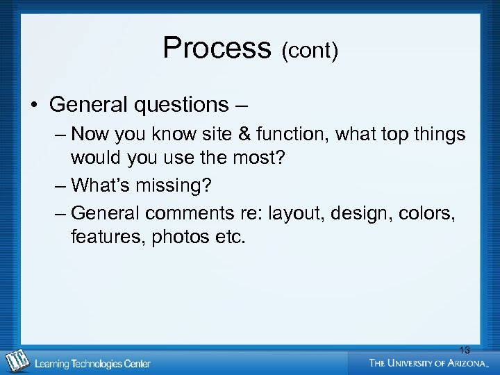 Process (cont) • General questions – – Now you know site & function, what