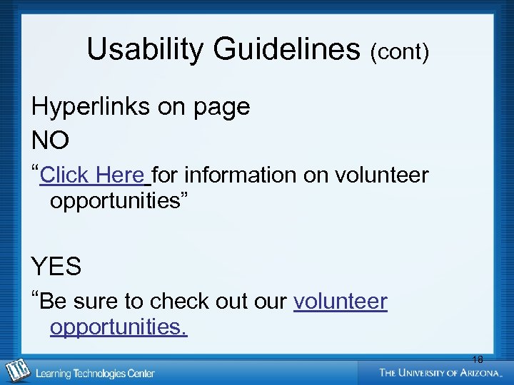 Usability Guidelines (cont) Hyperlinks on page NO “Click Here for information on volunteer opportunities”