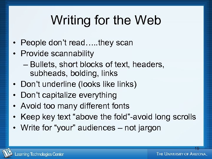 Writing for the Web • People don’t read…. . they scan • Provide scannability
