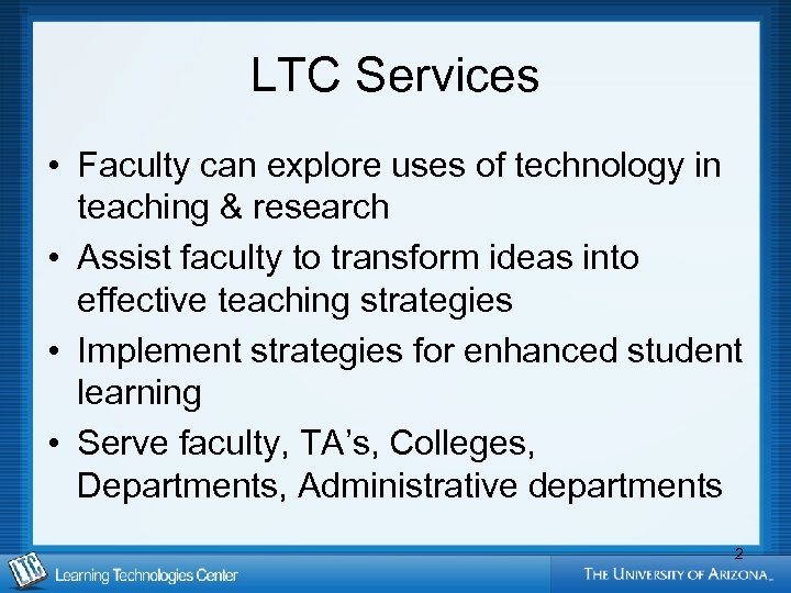LTC Services • Faculty can explore uses of technology in teaching & research •