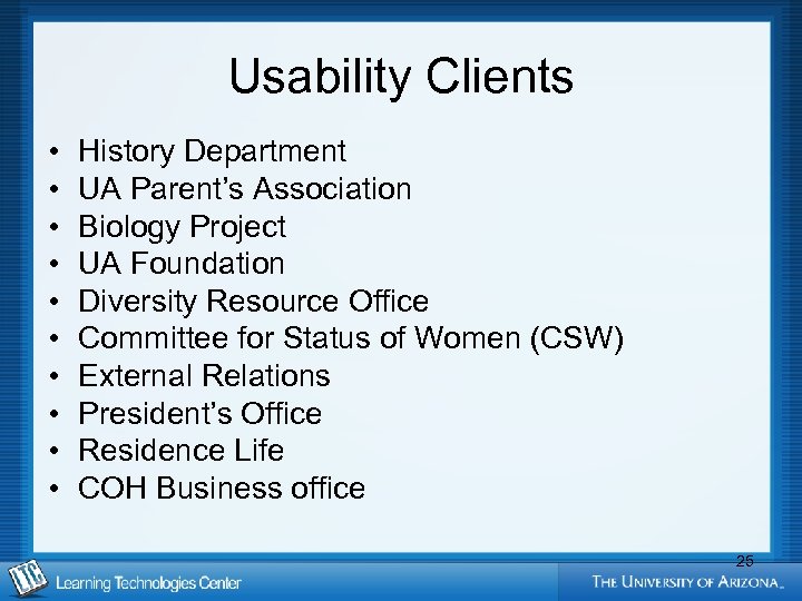 Usability Clients • • • History Department UA Parent’s Association Biology Project UA Foundation