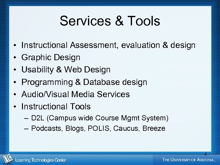Services & Tools • • • Instructional Assessment, evaluation & design Graphic Design Usability
