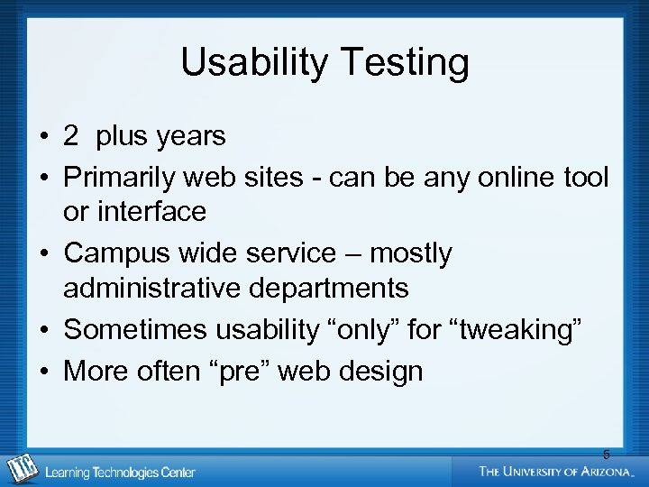 Usability Testing • 2 plus years • Primarily web sites - can be any