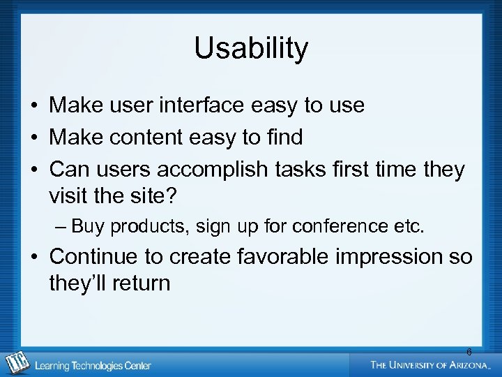 Usability • Make user interface easy to use • Make content easy to find