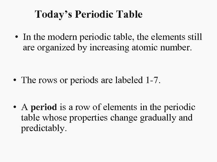 Today’s Periodic Table • In the modern periodic table, the elements still are organized