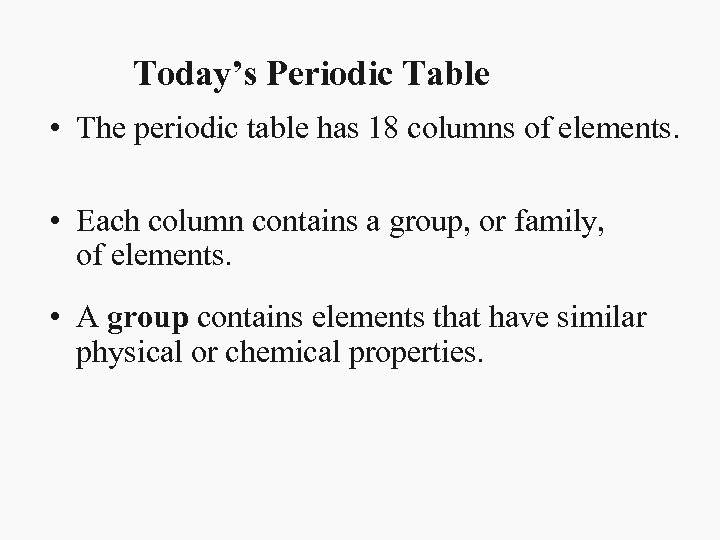 Today’s Periodic Table • The periodic table has 18 columns of elements. • Each