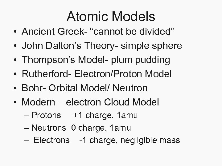 Atomic Models • • • Ancient Greek- “cannot be divided” John Dalton’s Theory- simple