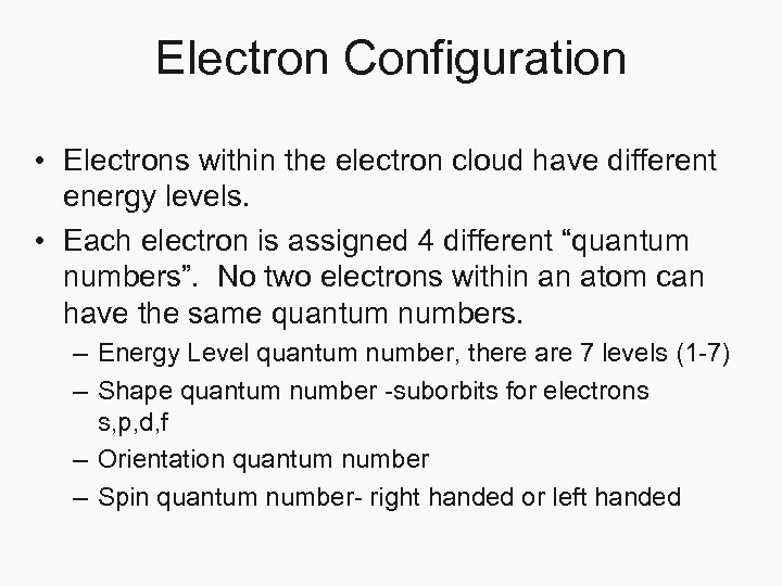 Electron Configuration • Electrons within the electron cloud have different energy levels. • Each