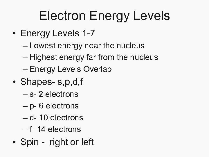 Electron Energy Levels • Energy Levels 1 -7 – Lowest energy near the nucleus