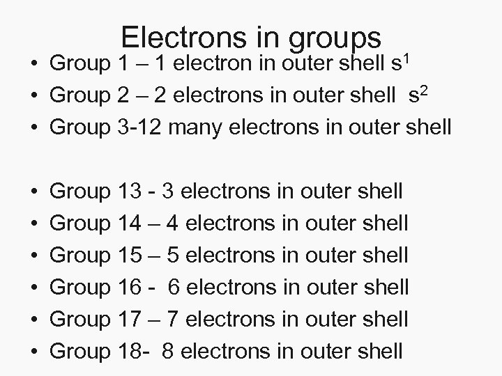 Electrons in groups • Group 1 – 1 electron in outer shell s 1