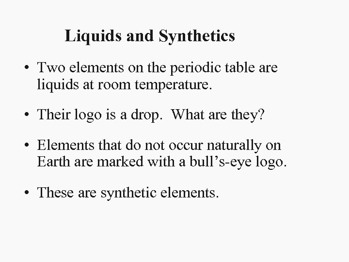 Liquids and Synthetics • Two elements on the periodic table are liquids at room