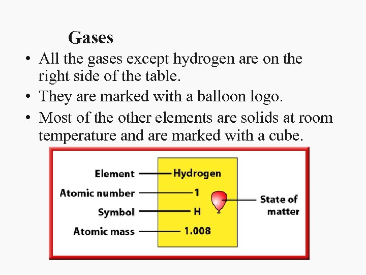 Gases • All the gases except hydrogen are on the right side of the