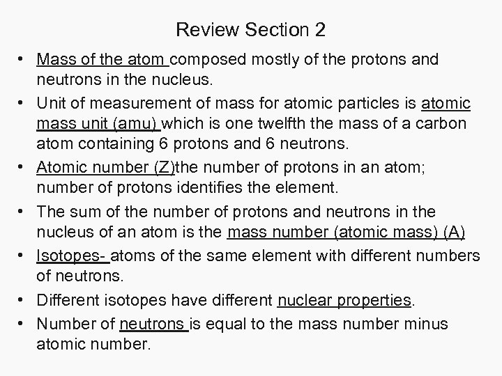 Review Section 2 • Mass of the atom composed mostly of the protons and