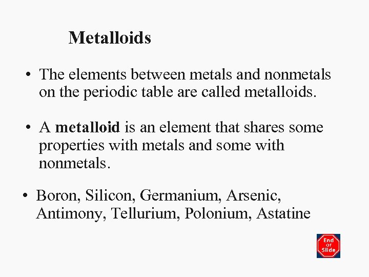 Metalloids • The elements between metals and nonmetals on the periodic table are called