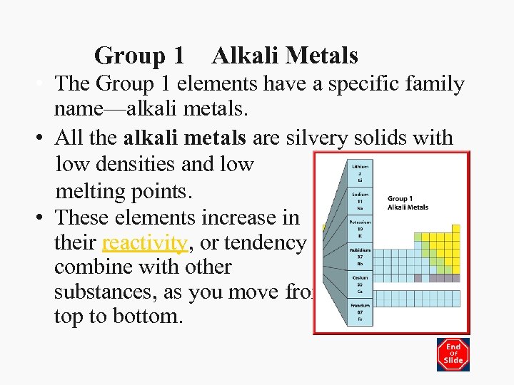 Group 1 Alkali Metals • The Group 1 elements have a specific family name—alkali