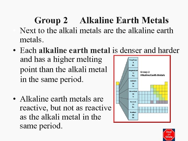 Group 2 Alkaline Earth Metals • Next to the alkali metals are the alkaline