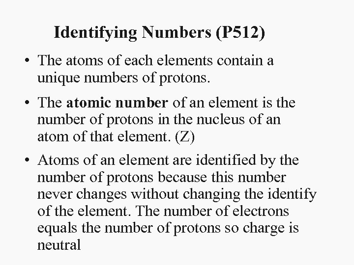 Identifying Numbers (P 512) • The atoms of each elements contain a unique numbers