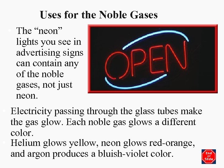 Uses for the Noble Gases • The “neon” lights you see in advertising signs