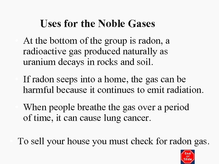 Uses for the Noble Gases • At the bottom of the group is radon,