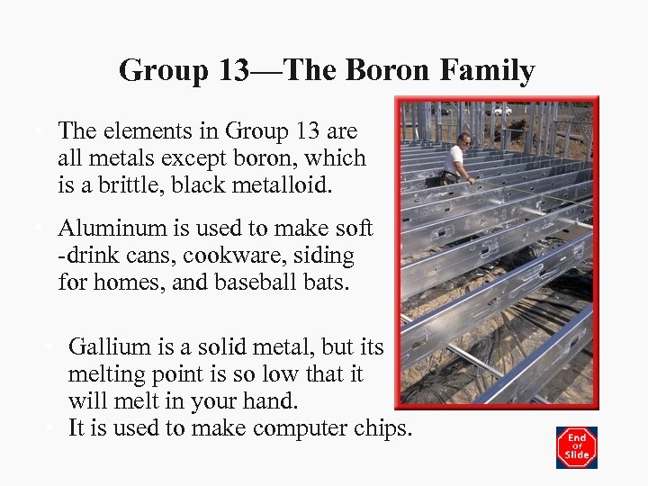 Group 13—The Boron Family • The elements in Group 13 are all metals except