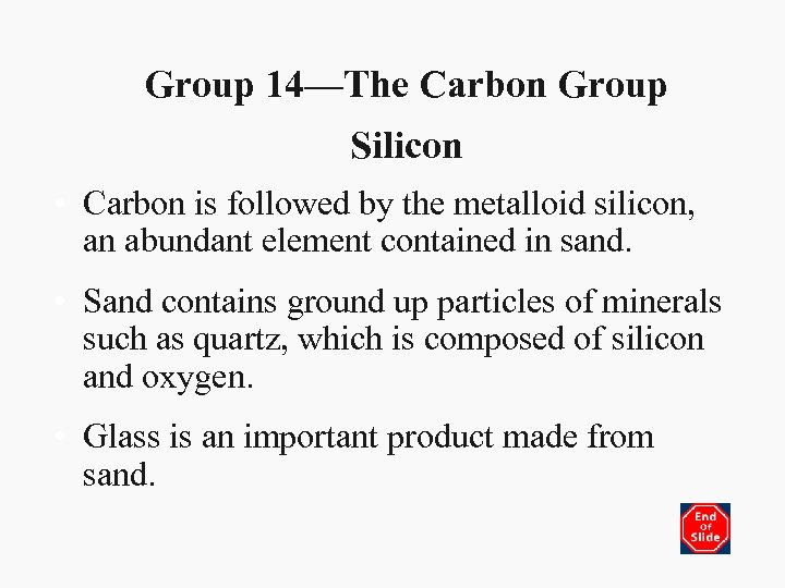 Group 14—The Carbon Group Silicon • Carbon is followed by the metalloid silicon, an