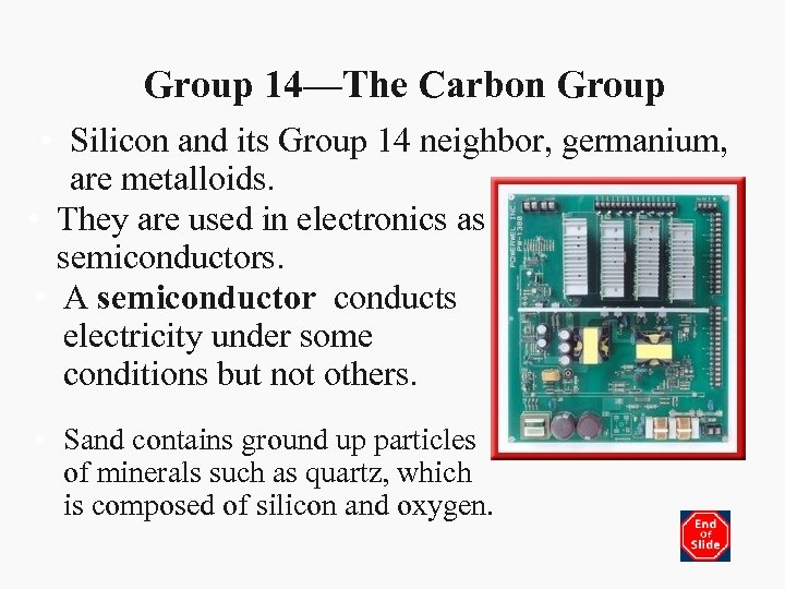 Group 14—The Carbon Group • Silicon and its Group 14 neighbor, germanium, are metalloids.