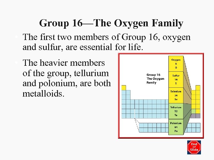 Group 16—The Oxygen Family • The first two members of Group 16, oxygen and