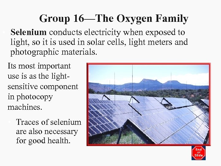 Group 16—The Oxygen Family • Selenium conducts electricity when exposed to light, so it