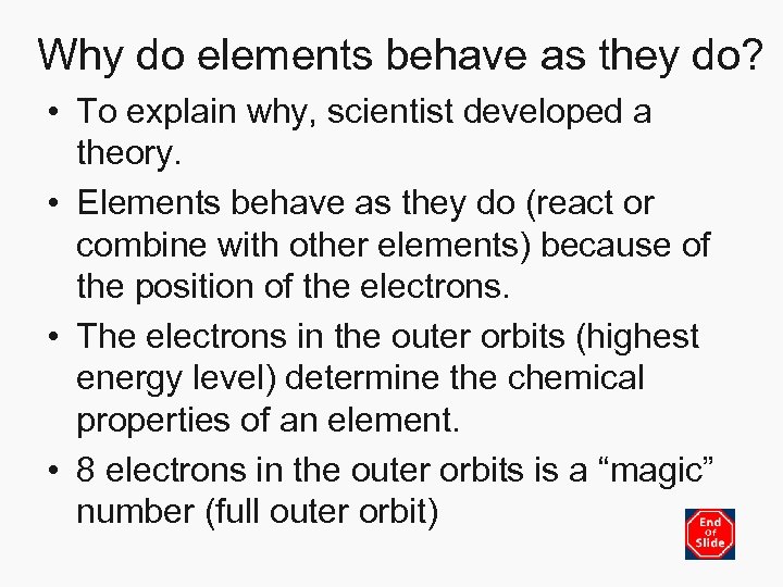 Why do elements behave as they do? • To explain why, scientist developed a