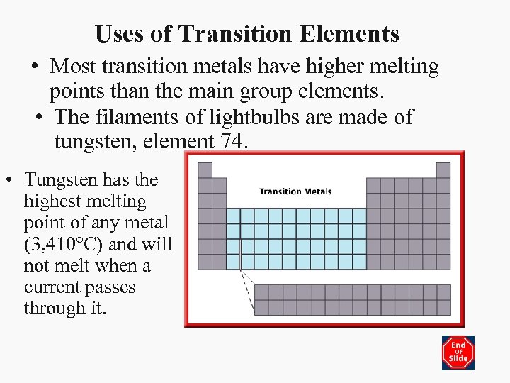 Uses of Transition Elements • Most transition metals have higher melting points than the