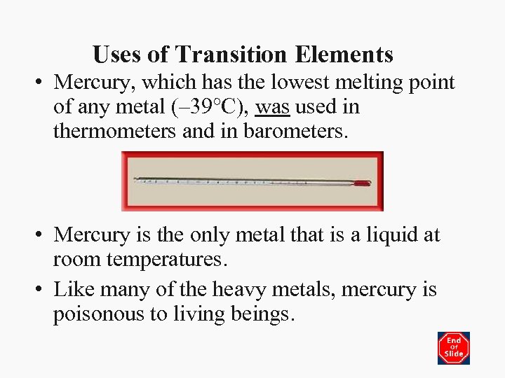 Uses of Transition Elements • Mercury, which has the lowest melting point of any