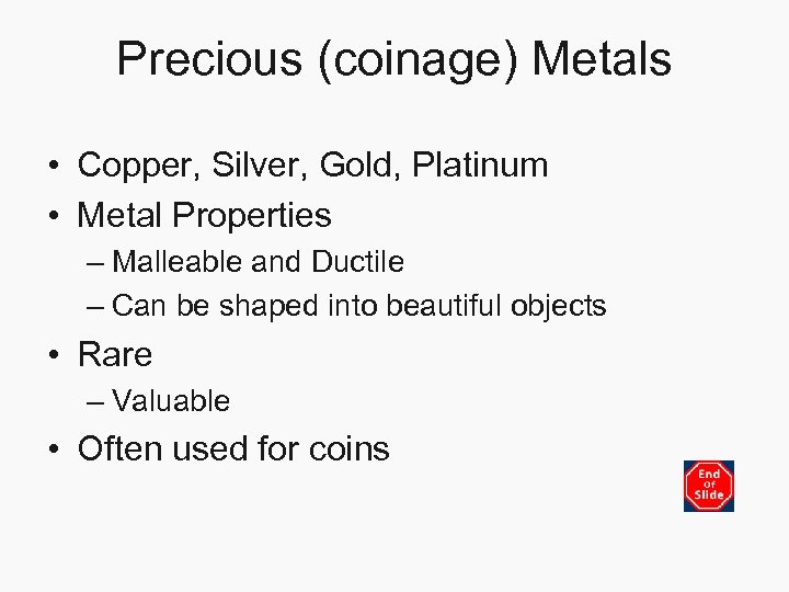 Precious (coinage) Metals • Copper, Silver, Gold, Platinum • Metal Properties – Malleable and